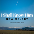 I Shall Know Him | Solo with Piano PDF
